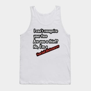 I can't recognize your face, are you a thief? No, i'm a keep distancer Tank Top